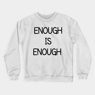 Enough Is Enough Crewneck Sweatshirt